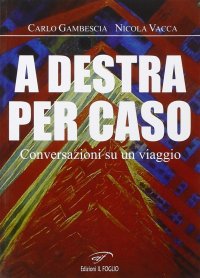 Immagine copertina libro A destra per caso. Conversazioni su un viaggio