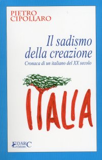 Immagine copertina libro IL sadismo della creazione. Cronaca di un italiano del XX secolo