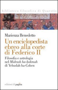 Immagine copertina libro Un enciclopedista ebreo alla corte di Federico II. Filosofia e astrologia nel Midrash ha-hokmah di Yehudah ha-Cohen