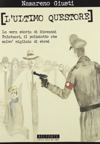 Immagine copertina libro L'ultimo questore. La vera storia di Giovanni Palatucci, il poliziotto che salvò migliaia di ebrei