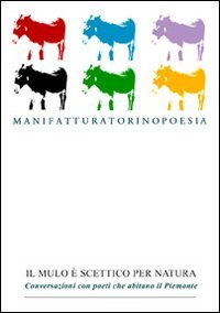 Immagine copertina libro Il mulo è scettico per natura. Conversazioni con poeti che abitano il Piemonte