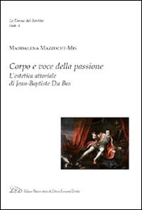 Immagine copertina libro Corpo e voce della passione. L'estetica attoriale di Jean-Baptiste du Bos