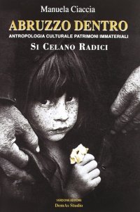 Immagine copertina libro Abruzzo dentro. Antropologia culturale e patrimoni immateriali. Si celano radici
