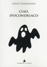 Immagine copertina libro Ciao, ipocondriaco. Lettere a un malato immaginario
