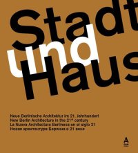 Immagine copertina libro Stadt und Haus. Neue Berlinische Architektur im 21. Jahrhundert. Ediz. tedesca, inglese, spagnola e russa