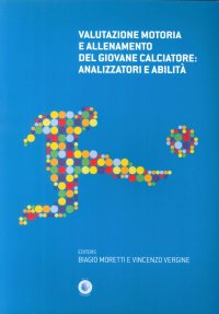 Immagine copertina libro Valutazione motoria e allenamento del giovane calciatore. Analizzatori e abilità