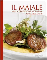 Immagine copertina libro Il maiale nella tradizione vicentina. Norcini, salumi e ricette