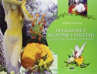 Immagine copertina libro Intagliare e scolpire i vegetali. Manuale d'arte coreografica gastronomica