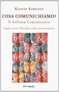 Immagine copertina libro Cosa comunichiamo? Il sofisma comunicativo