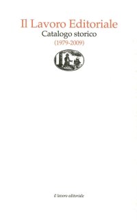 Immagine copertina libro Il lavoro editoriale. Catalogo storico (1979-2009)