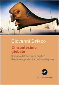 Immagine copertina libro L'incantesimo globale. Il sonno del pensiero politico. Rischi ed opportunità dell'era digitale