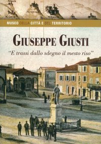 Immagine copertina libro Giuseppe Giusti. «E trassi dallo sdegno il mesto riso»