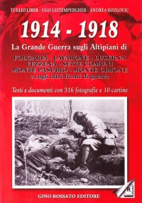 Immagine copertina libro 1914-1918. La grande guerra sugli altipiani di Folgaria, Lavarone, Luserna, Vezzena, Sette Comuni, M. Pasubio, M. Cimone e sugli altri fronti di guerra