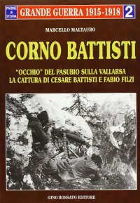 Immagine copertina libro Corno Battisti. Occhio del Pasubio sulla Vallarsa. La cattura di Cesare Battisti e Fabio Filzi