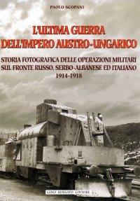 Immagine copertina libro L'ultima guerra dell'impero austro-ungarico. Storia fotografica delle operazioni militari sul fronte russo, serbo-albanese ed italiano (1914-1918)