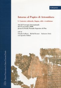Immagine copertina libro Intorno al papiro di Artemidoro. Vol. 1: Contesto culturale, lingua, stile e tradizione. Atti del Convegno internazionale (Pisa, 15 novembre 2008)