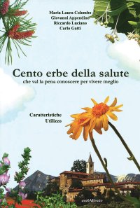 Immagine copertina libro Cento erbe della salute. Che val la pena conoscere per vivere meglio