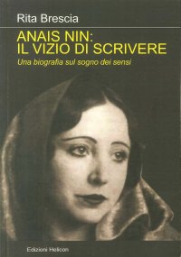 Immagine copertina libro Anais Nin. Il vizio di scrivere. Una biografia sul sogno dei sensi