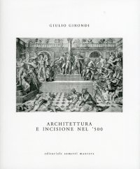 Immagine copertina libro Architettura e incisione nel '500 tra antichità classica e classicismo rinascimentale