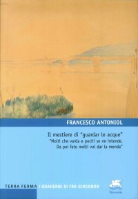 Immagine copertina libro Il mestiere di «guardar le acque». «Molti che varda e pochi se ne intende. Da poi fato molti vol dar la menda»