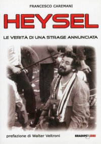 Immagine copertina libro Heysel. Le verità di una strage annunciata