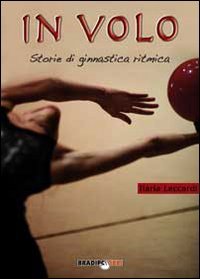 Immagine copertina libro In volo. Storie di ginnastica ritmica