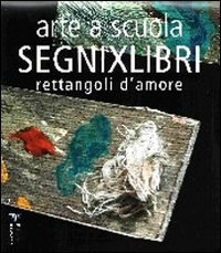 Immagine copertina libro Arte a scuola. Segnixlibri. Rettangoli d'amore. Ediz. illustrata