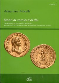 Immagine copertina libro Madri di uomini e di dèi. La rappresentazione della maternità attraverso la documentazione numismatica di epoca romana