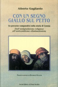Immagine copertina libro Con un segno giallo sul petto. Un percorso comparativo nella storia di Cesena. Dall'antigiudaismo religioso all'antisemitismo eliminazionista