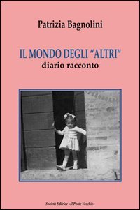 Immagine copertina libro Il mondo degli «altri». Diario racconto
