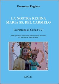 Immagine copertina libro La nostra regina Maria SS. del Carmelo, la patrona di Carvia (VV). Dalla spaventosa tempesta alla grande e sincera devozione di Caria verso la «Stella del Mare»