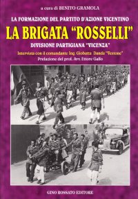 Immagine copertina libro La brigata «Rosselli». Divisione partigiana «Vicenza». Intervista con il comandante ing. Giobatta Danda «Vestone»