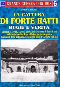 Immagine copertina libro La cattura di forte «Ratti». Bugie e verità. Dal diario di un ufficiale austriaco e dall'inchiesta dei comandi italiani
