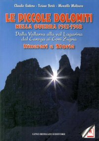 Immagine copertina libro Le piccole Dolomiti nella guerra 1915-'18. Dalla Vallarsa alla val Lagarina, dal Carega ai Coni Zugna. Itinerari e storia