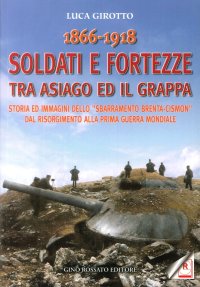 Immagine copertina libro 1866-1918 soldati e fortezze tra Asiago ed il Grappa. Storia ed immagini dello «sbarramento Brenta-Cismon» dal Risorgimento alla prima guerra mondiale