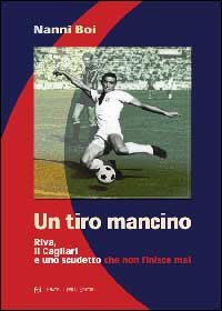Immagine copertina libro Un tiro mancino. Riva, il Cagliari e uno scudetto che non finisce mai