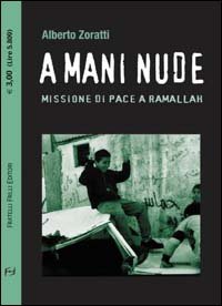 Immagine copertina libro A mani nude. Missione di pace a Ramallah