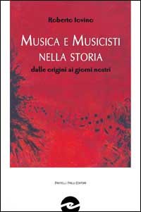 Immagine copertina libro Musica e musicisti nella storia. Dalle origini ai giorni nostri