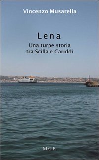 Immagine copertina libro Lena. Una turpe storia tra Sicilia e Cariddi