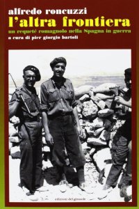 Immagine copertina libro L'Altra frontiera. Un requeté romagnolo nella Spagna in guerra