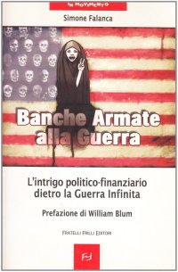 Immagine copertina libro Banche armate alla guerra. L'intrigo politico-finanziario dietro la guerra infinita