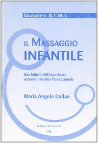 Immagine copertina libro Il massaggio infantile. Una lettura dell'esperienza secondo l'analisi transazionale