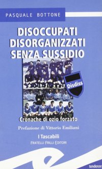 Immagine copertina libro Disoccupati disorganizzati senza sussidio. Cronache di ozio forzato