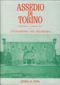 Immagine copertina libro Assedio di Torino. Cominciato Li 13 Maggio 1706 e Liberazione del Medesimo
