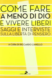 Immagine copertina libro Come fare a meno di Dio e vivere liberi. Saggi e interviste sulla libertà di pensiero