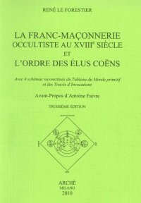 Immagine copertina libro La franc-maconnerie occultiste au XVIII/e siècle et l'ordre des elus coens. Avec 4 schémas reconstitués du tableau du monde promitif et des trecés d'invocations