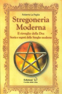 Immagine copertina libro Stregoneria moderna. Il risveglio della dea. Storia e segreti delle streghe moderne