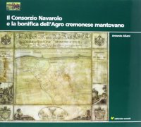 Immagine copertina libro Il consorzio navarolo e la bonifica dell'agro cremonese mantovano