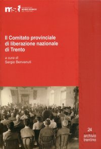 Immagine copertina libro Il comitato provinciale di liberazione nazionale di Trento. Inventario dell'archivio e verbali (1945-1946)