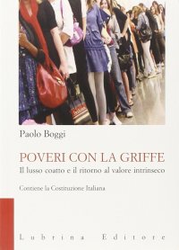 Immagine copertina libro Poveri con la griffe. Il lusso coatto e il ritorno al valore intrinseco